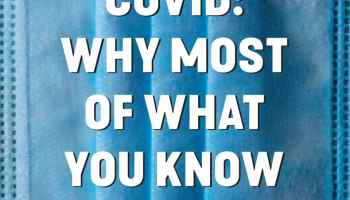 Covid Why most of what you know is wrong Sebastian Rushworth